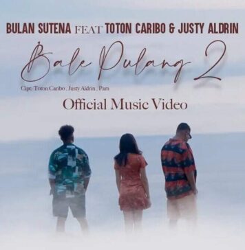 Lirik Lagu Bale Pulang 2 - Bulan Sutena Feat Toton Caribo & Justy Aldrin